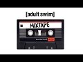 Adult Swim Mixtape