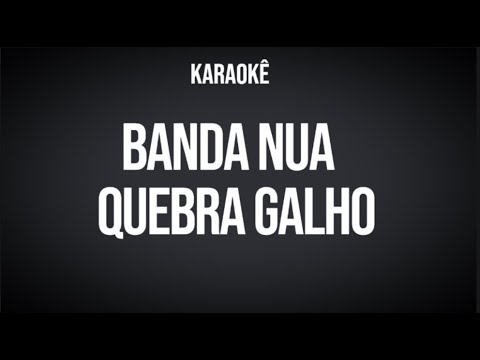 BANDA NUA  - Quebra Galho -Karaoke