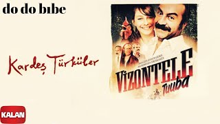 Kardeş Türküler - Do Do Bibe [ Vizontele Tuuba © 2004 Kalan Müzik ]