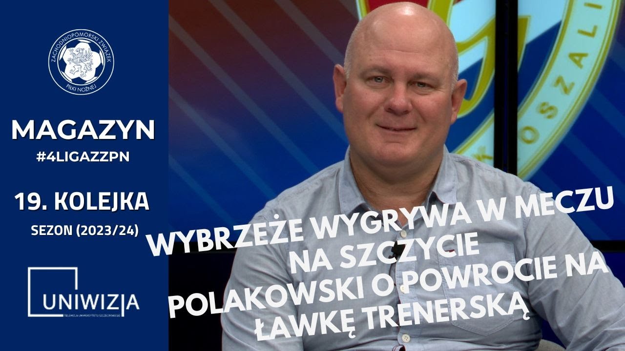 Magazyn #4LigaZZPN - Wojciech Polakowski - Darłovia Darłowo | 19. kolejka (Sezon 2023/24)