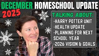 December 2025 Homeschool Update || Harry Potter + Planning for Next Year + 2026 Goals