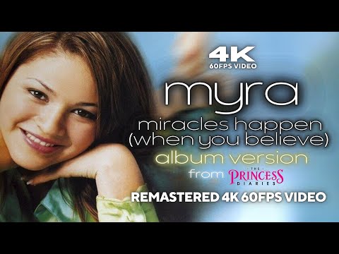 [4K60FPS] Myra - Miracles Happen (When You Believe) [Album Version] [from 'The Princess Diaries']