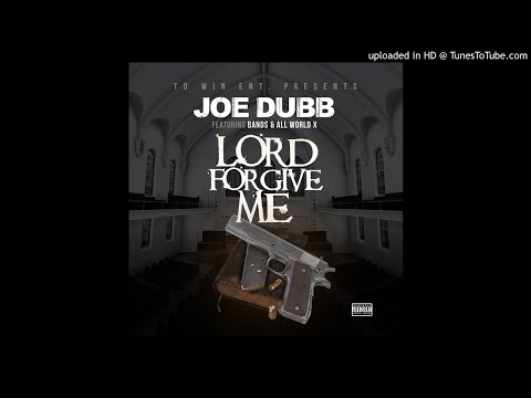( LORD FORGIVE ME ) Joe Dubb Ft. Band$ & All World X