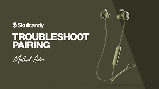 Method Active Wireless Earbuds | Troubleshoot Pairing | Skullcandy