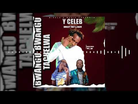 Y Celeb Ft. Breezy Trey & Daev - Bwangu Bwangu Tachelwa
