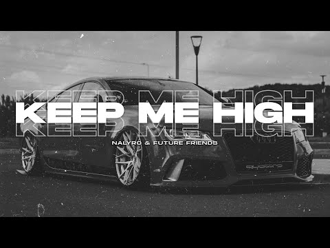 NALYRO & Future Friends - Keep Me High (Bass Boosted)