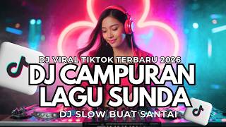 Download lagu DJ CAMPURAN SUNDA FYP VIRAL TIKTOK 2026 FULL BAS mp3
