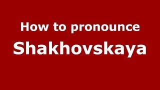 How to pronounce Shakhovskaya