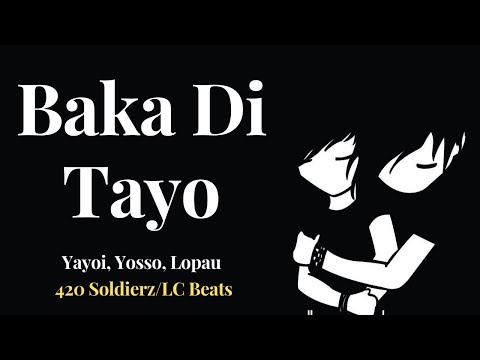 Baka Di Tayo 🦋🦋🦋(Lyrics) By: Yayoi, Yosso, Lopau (420 Soldierz/LC Beats)