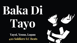 Baka Di Tayo (Lyrics) By: Yayoi, Yosso, Lopau (420 Soldierz/LC Beats)