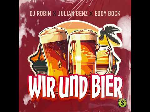 DJ Robin X Julian Benz X Eddy Bock - Wir und Bier