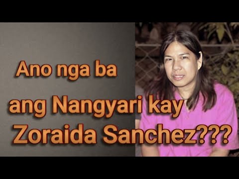ANO NGA BA ANG NANGYARI KAY ZORAIDA SANCHEZ???