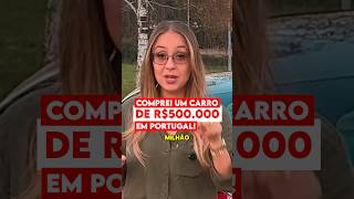 Comprei um carro de R$500.000 em Portugal.