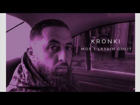Kronki - Mos t'lashin gjunjt