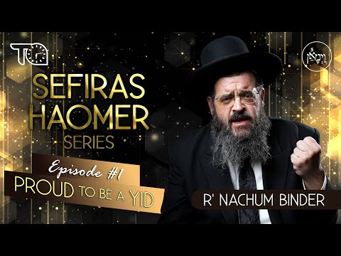Sefiras Hamoer Series - Proud to be a Yid | Rabbi Nachum Binder