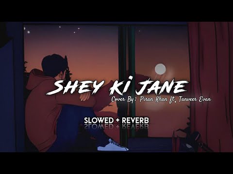 Shey Ki Jane - Raz Dee [Slowed + Reverb] Cover By: Piran Khan ft. Tanveer Evan