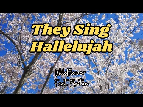They Sing Hallelujah | By Wildflowers feat. Easton | Lyric Video