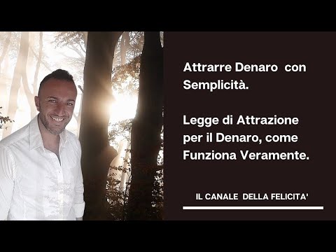 Come Attrarre il Denaro Con Semplicità .Legge di Attrazione sul Denaro, come Funziona Veramente