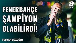 Furkan Bozoğlu’ndan Fenerbahçe ve Muriqi Analizi