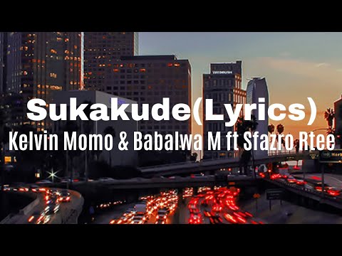 kelvin Momo & Babalwa M -Sukakude_Lyrics(feat,Sfazro Rtee)