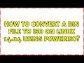 Ubuntu How To Convert A BIN File To ISO On Linux 14 04 Using PowerIso
