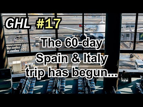 GHL #17 The 60-day trip to Spain and Italy has begun!