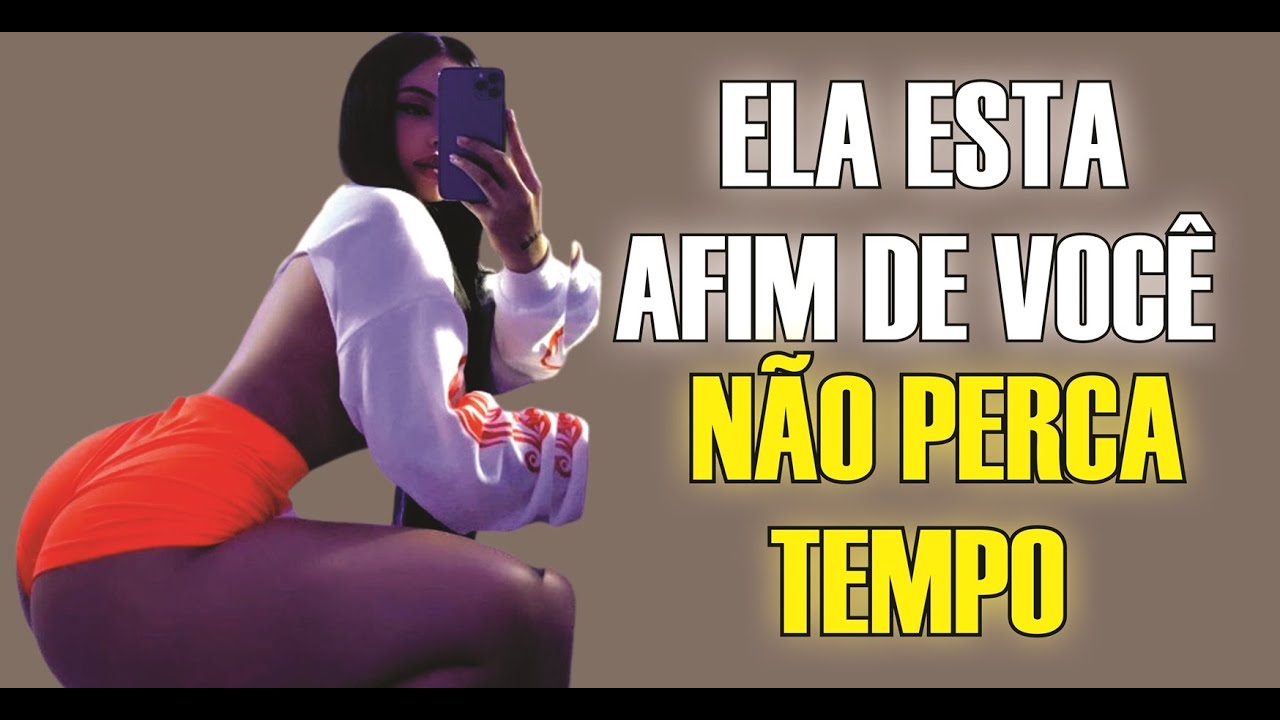 3 SINAIS que ela esta AFIM de você. (Não perca tempo)