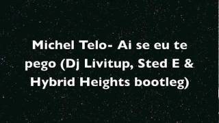 Michel Telo- Ai se eu te pego (Dj Livitup Sted E & Hybrid Heights bootleg).mov