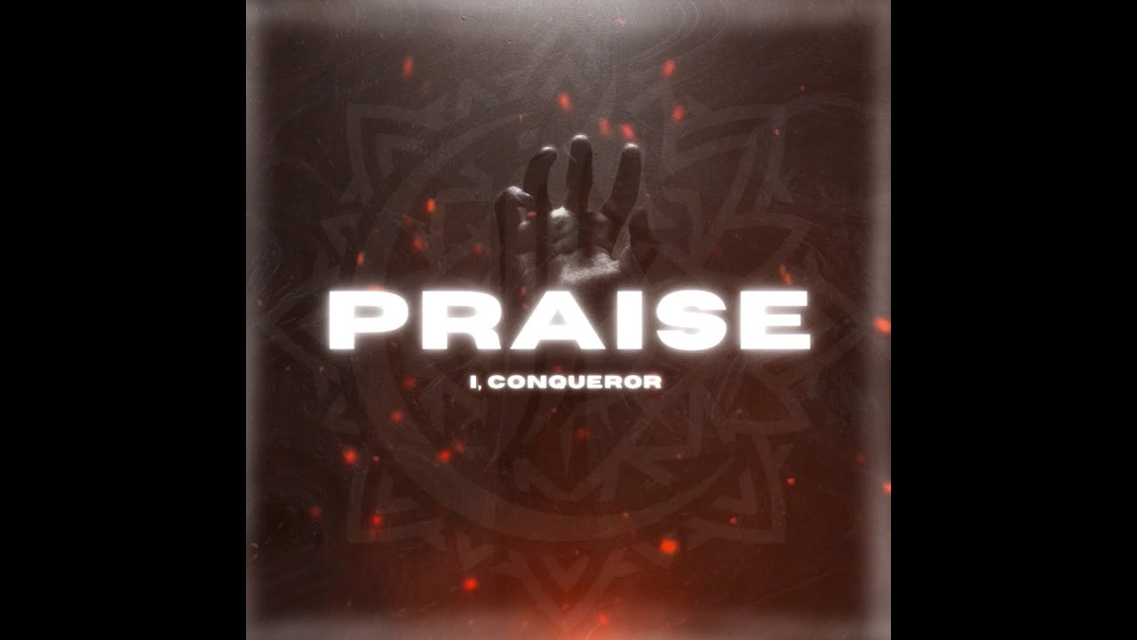 I, CONQUEROR - PRAISE(Visualizer)