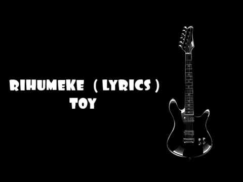 Rihumeke  ( lyrics ) - Toy