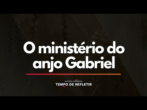 Tempo de Refletir 2401 - O ministério do anjo Gabriel