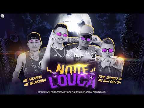 MC BALAKINHA, MC GUI DELLÔ, MC FAÇANHA FEAT. JEFINHO JP - NOITE LOUCA