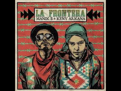 Manik B & Keny Arkana - La Frontera 2017