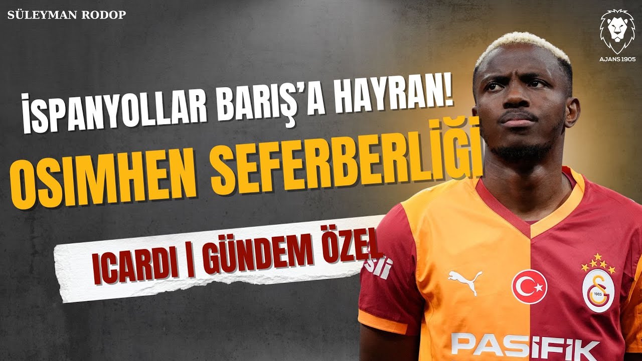 Osimhen Seferberliği! | Derbide olacak mı? | Barış Hayranlığı | Icardi Durumu | Galatasaray Gündemi