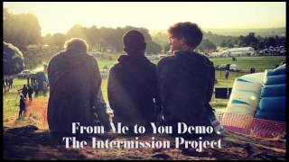 The Intermission Project //  From Me To You demo