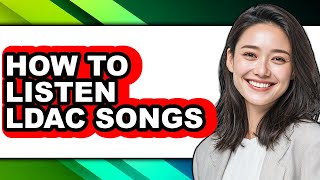 Download lagu How to Listen Ldac Songs (full Guide) mp3