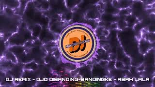 Download lagu DJ REMIX OJO DIBANDING BANDINGKE - Abah lala mp3
