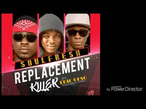 Replacement killer by Soulfresh ft Eric Geso
