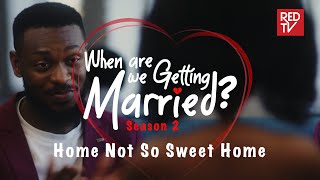 When Are We Getting Married | Season 2 | Episode 6 Home Not So Sweet Home #wawgm