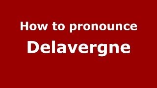 How to pronounce Delavergne