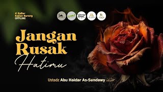 Download lagu Jangan Rusak Hatimu - Ustadz Abu Haidar As-Sundawy حفظه الله mp3
