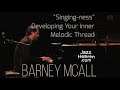 Barney McAll Masterclass: ​​​"Singing-ness" - Developing Your Inner Melodic Thread JazzHeaven.com