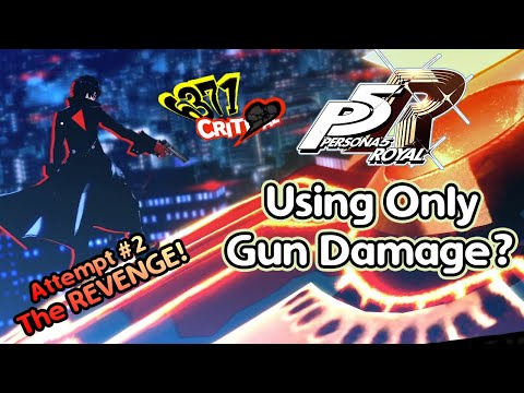 Can You Beat Persona 5 Royal Using Only Gun Damage? (Attempt 2: The REVENGE)