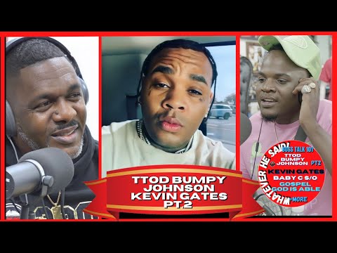 TTOD Bumpy Johnson on Kevin Gates Is one I would Like To Work With Baby C S/O | God is Able (Part 2)