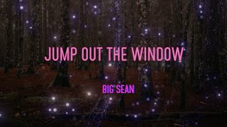 Big Sean - Jump Out The Window Lyrics | Sometimes I Wonder If You Even Know