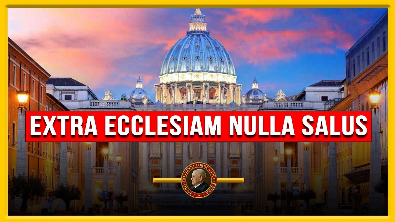 Sobre a Declaração do Papa Francisco: Extra Ecclesiam nulla salus (Fora da Igreja não há Salvação)