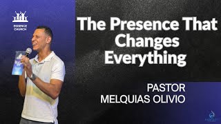 The Presence That Changes Everything  - Pr. Melquias Olívio