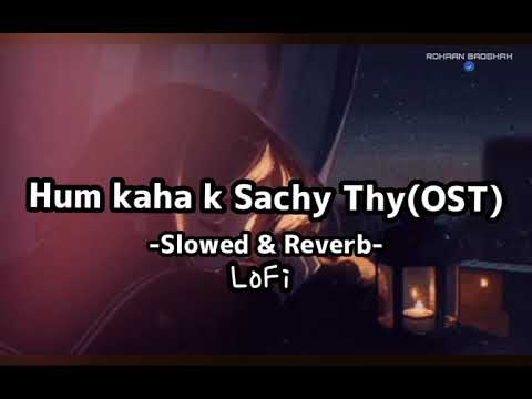 HUM KAHA K SACHY THY OST (Slowed & Reverb LoFi ) Mahira Khan
