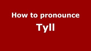 How to pronounce Tyll