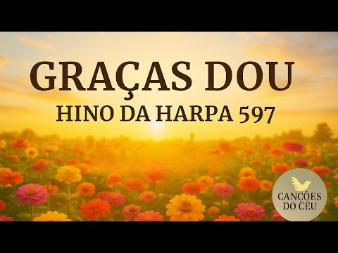 GRAÇAS DOU – Hino da Harpa Cristã 597 | Louvor Tradicional
